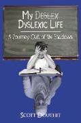 My Dyslexic Life: A Journey Out of the Shadows