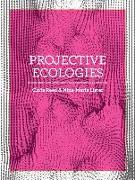 Projective Ecologies: Ecology, Research, and Design in the Climate Age