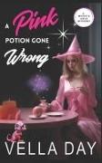 A Pink Potion Gone Wrong: A Paranormal Cozy Mystery