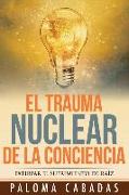 El Trauma Nuclear de la Conciencia: El Sufrimiento No Resuelto En La Historia Evolutiva Personal