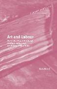 Art and Labour: On the Hostility to Handicraft, Aesthetic Labour and the Politics of Work in Art