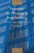 Pathways for Theology in Peacebuilding: Ecumenical Approaches to Just Peace