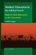 Workers' Education in the Global South: Radical Adult Education at the Crossroads