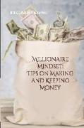 Millionaire Mindset: Tips on Making and Keeping Money