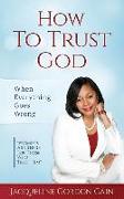 How To Trust God - When Everything Goes Wrong: "Promises Are There For Those Who Trust Him"