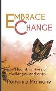 Embrace Change: Flourish In Times Of Challenges And Crisis