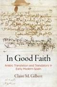 In Good Faith: Arabic Translation and Translators in Early Modern Spain