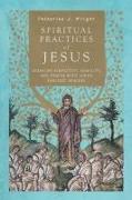Spiritual Practices of Jesus - Learning Simplicity, Humility, and Prayer with Luke`s Earliest Readers