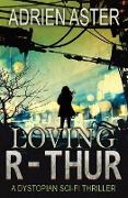 Loving R-thur: A Dystopian Sci-fi Thriller