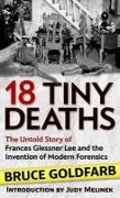 18 Tiny Deaths: The Untold Story of Frances Glessner Lee and the Invention of Modern Forensics