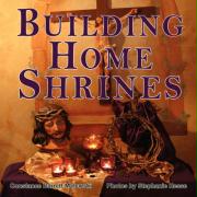 Building Home Shrines: Bringing Catholic Culture Into Our Homes & Schools