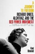 A Journey to Freedom: Richard Oakes, Alcatraz, and the Red Power Movement