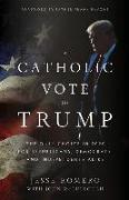 A Catholic Vote for Trump: The Only Choice in 2020 for Republicans, Democrats, and Independents Alike