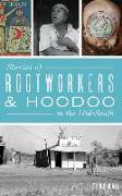 Stories of Rootworkers & Hoodoo in the Mid-South