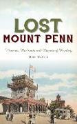 Lost Mount Penn: Wineries, Railroads and Resorts of Reading