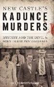 New Castle's Kadunce Murders: Mystery and the Devil in Northwest Pennsylvania