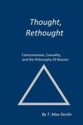 Thought, Rethought: Consciousness, Causality, and the Philosophy Of Reason