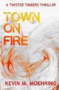 Town on Fire: A Twisted Timbers Thriller