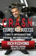 CRASH! Course for Success: 5 Ways to Supercharge Your Personal and Professional Life