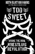 Too Sweet: Inside the Indie Wrestling Revolution