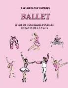 Livre de coloriage pour les enfants de 4 à 5 ans (Ballet): Ce livre dispose de 40 pages à colorier sans stress pour réduire la frustration et pour amé