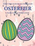 Malbuch für 4-5 jährige Kinder (Ostereier): Dieses Buch enthält 40 stressfreie Farbseiten, mit denen die Frustration verringert und das Selbstvertraue