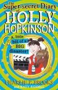 The Super-Secret Diary of Holly Hopkinson: A Little Bit of a Big Disaster