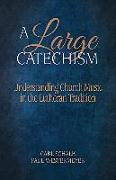 A Large Catechism: Understanding Church Music in the Lutheran Tradition