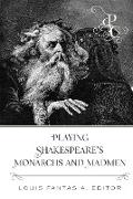 Playing Shakespeare¿s Monarchs and Madmen