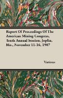 Report of Proceedings of the American Mining Congress, Tenth Annual Session, Joplin, Mo., November 11-16, 1907