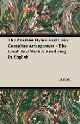 The Akathist Hymn and Little Compline Arrangement - The Greek Text with a Rendering in English