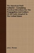 The American Fruit Culturist - Containing Practical Directions for the Propagation and Culture of All Fruits Adapted to the United States