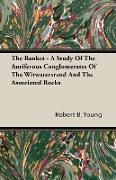 The Banket - A Study of the Auriferous Conglomerates of the Witwatersrand and the Associated Rocks