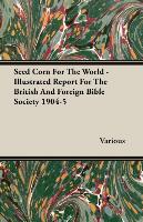 Seed Corn for the World - Illustrated Report for the British and Foreign Bible Society 1904-5