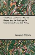 The Peace Conference at the Hague and Its Bearings on International Law and Policy