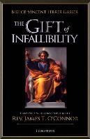 The Gift of Infallibility: The Official Relatio on Infallibility of Bishop Vincent Ferrer Gasser at Vatican Council I