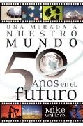 Una Mirada a Nuestro Mundo 50 Años En El Futuro