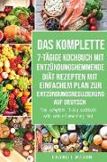 Das komplette 7-tägige Kochbuch mit entzündungshemmende Diät Rezepten Mit einfachem Plan zur Entzündungsreduzierung Auf Deutsch/ The complete 7-day co