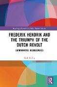 Frederik Hendrik and the Triumph of the Dutch Revolt