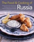 The Food & Cooking of Russia: Discover the Rich and Varied Character of Russian Cuising, in 60 Authentic Recipes and 300 Glorious Photographs