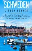 Schweden lieben lernen: Der perfekte Reiseführer für einen unvergesslichen Aufenthalt in Schweden inkl. Insider-Tipps und Packliste