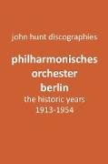 Philharmonisches Orchester Berlin, the historic years, 1913-1954. (Berlin Philharmonic Orchestra)