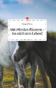 Mit Pferden flüstern - im nächsten Leben! Life is a Story - story.one
