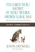 I'd Like You More If You Were More Like Me Church Connection Kit: Getting Real about Getting Close