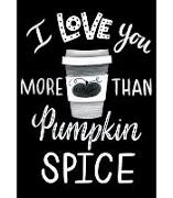 Industrial Cafe I Love You More Than Pumpkin Spice Poster