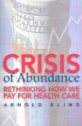 Crisis of Abundance: Rethinking How We Pay for Health Care