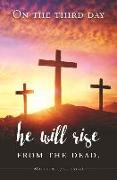 Bulletin - Easter: On the Third Day He Will Be Raised to Life