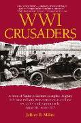 Wwi Crusaders: A Band of Yanks in German-Occupied Belgium Help Save Millions from Starvation as Civilians Resist the Harsh German Rul