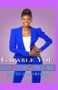 Capable You: Elevate Your Life from Ordinary to Your Desired Extraordinary