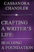 Crafting a Writer's Life: Building a Foundation